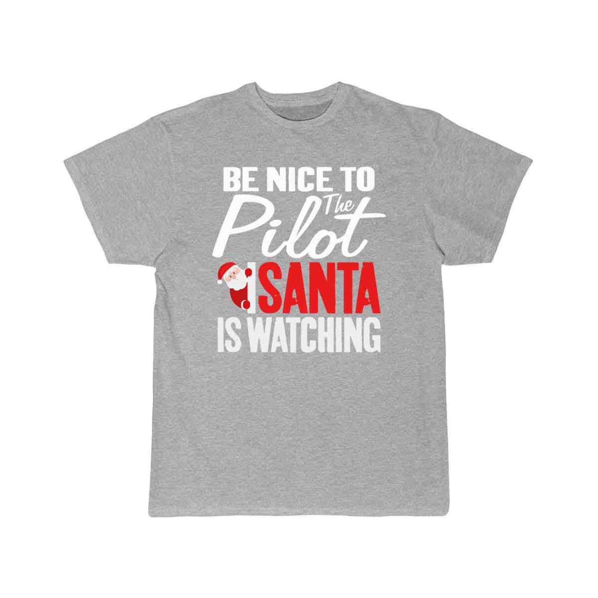 Be Nice To The Pilot Santa Is Watching Christmas T-SHIRT THE AV8R