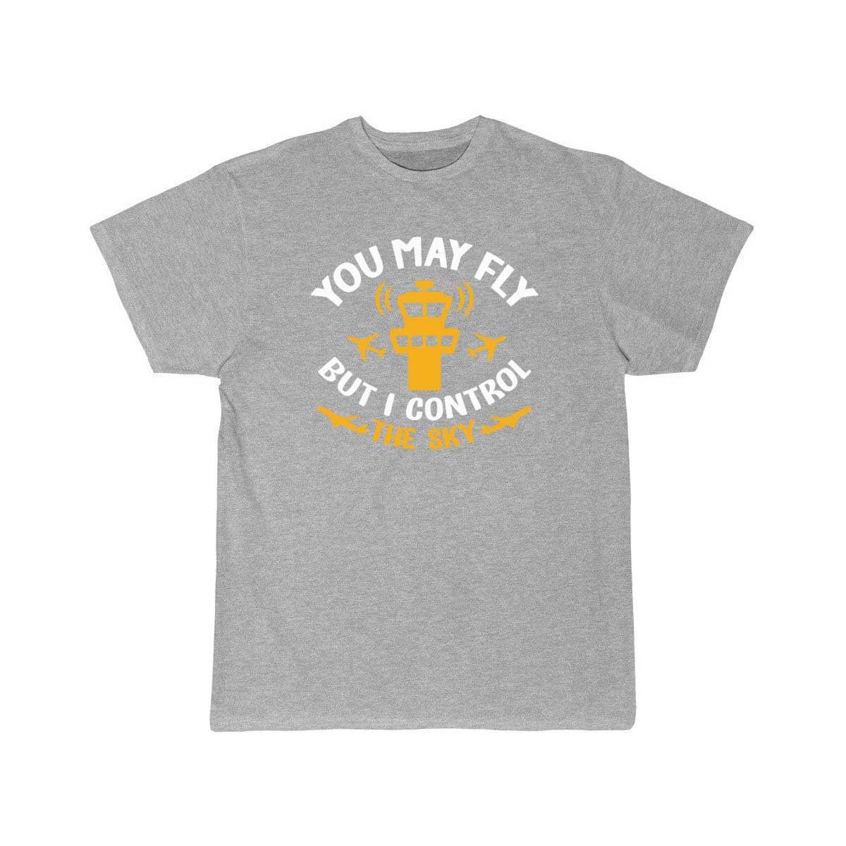 You May Fly But I Control The Sky  T-SHIRT THE AV8R