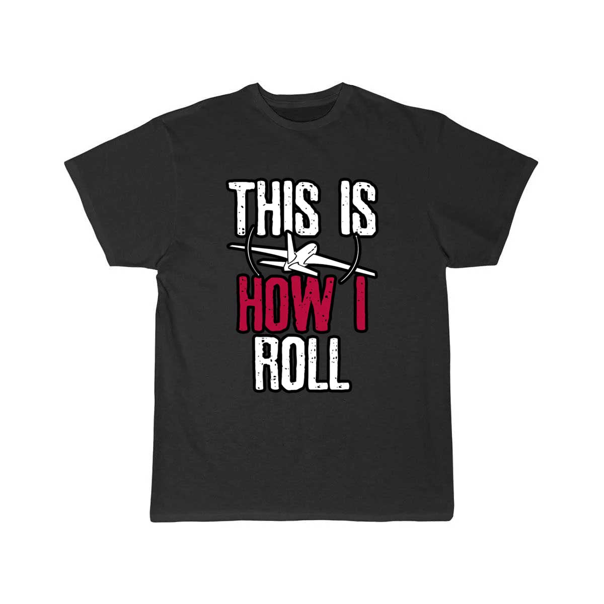 Pilot This is how I roll Airplane T-SHIRT THE AV8R