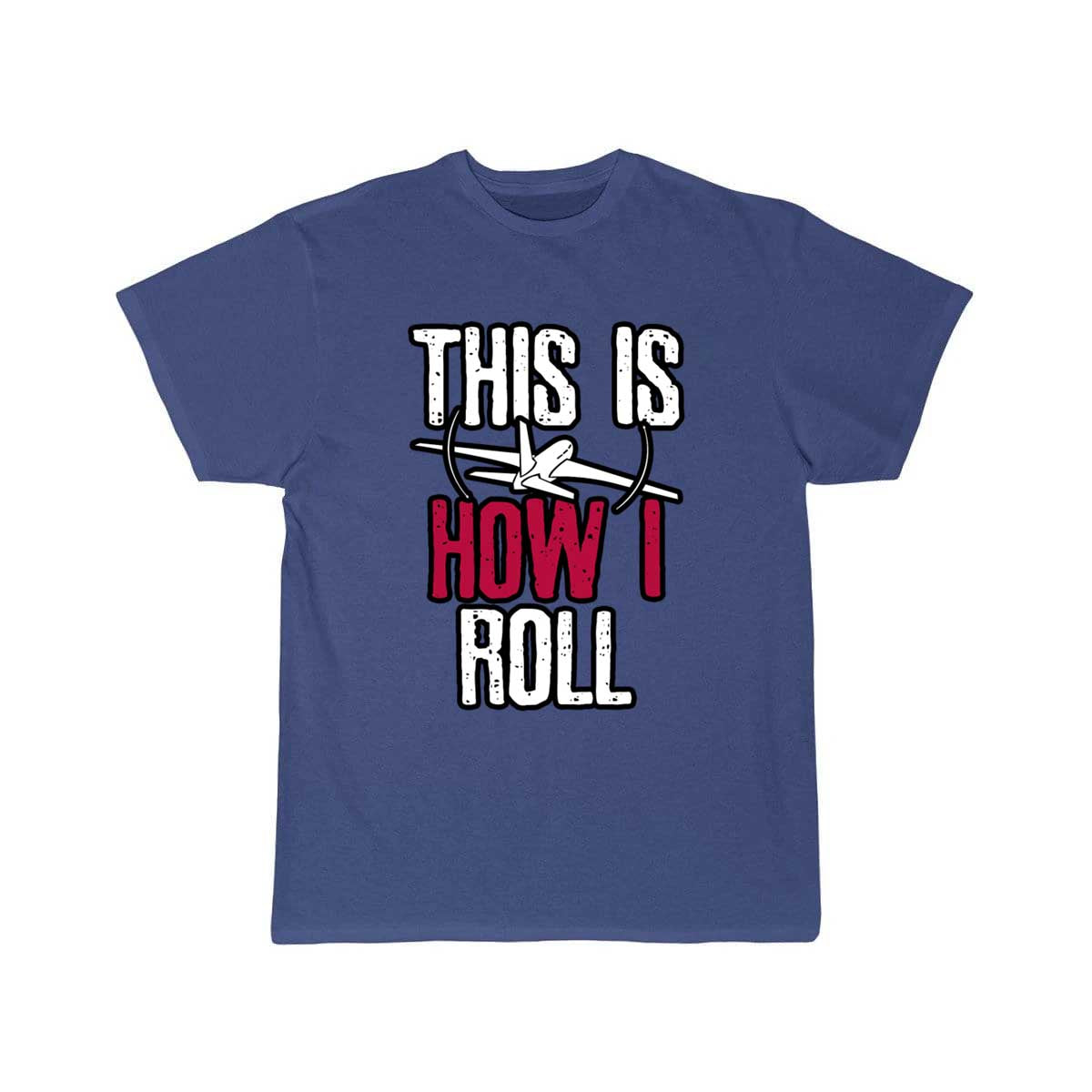 Pilot This is how I roll Airplane T-SHIRT THE AV8R