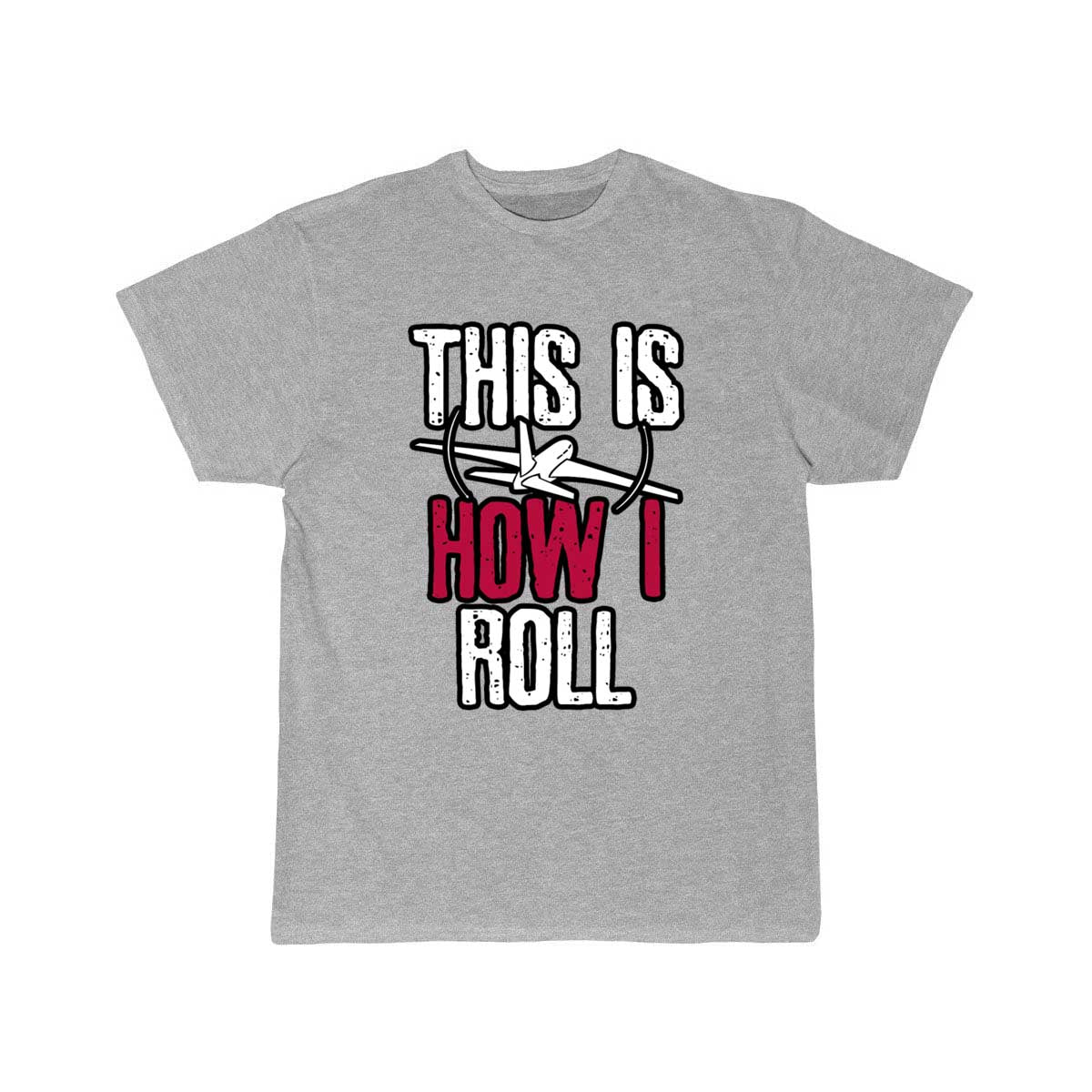 Pilot This is how I roll Airplane T-SHIRT THE AV8R
