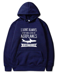 Thumbnail for I DON'T ALWAYS STOP AND LOOK AT AIRPLANES,YES I DO T-SHIRT PULLOVER THE AV8R